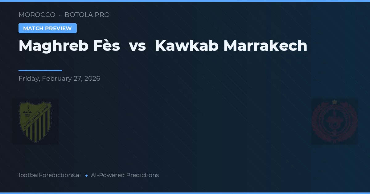 Maghreb Fès vs Kawkab Marrakech — prognóstico e prévia do jogo