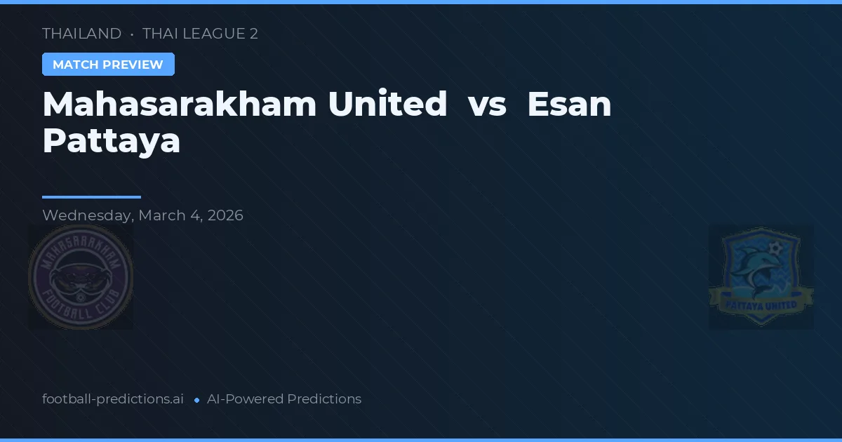 Mahasarakham United vs Esan Pattaya — prognóstico e prévia do jogo