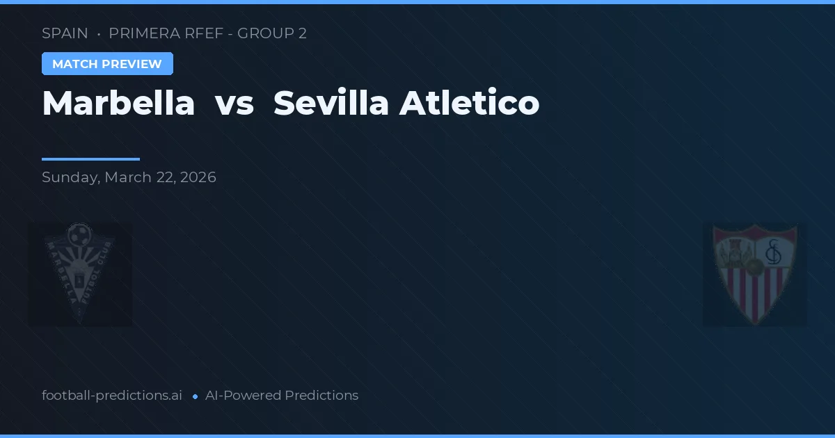 Marbella vs Sevilla Atlético — prognóstico e prévia do jogo