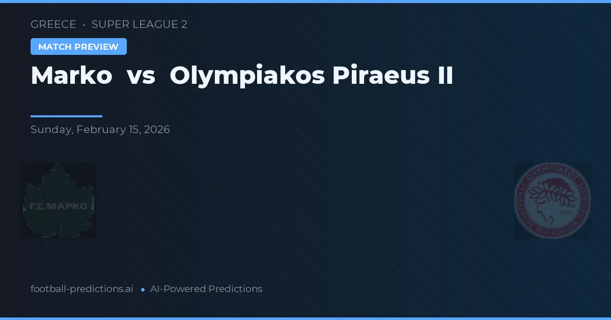 Marko vs Olympiakos Piraeus II — prognóstico e prévia do jogo