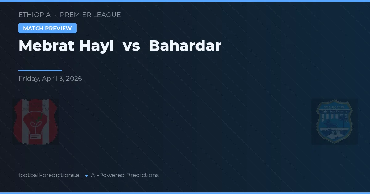 Mebrat Hayl vs Bahardar — prognóstico e prévia do jogo