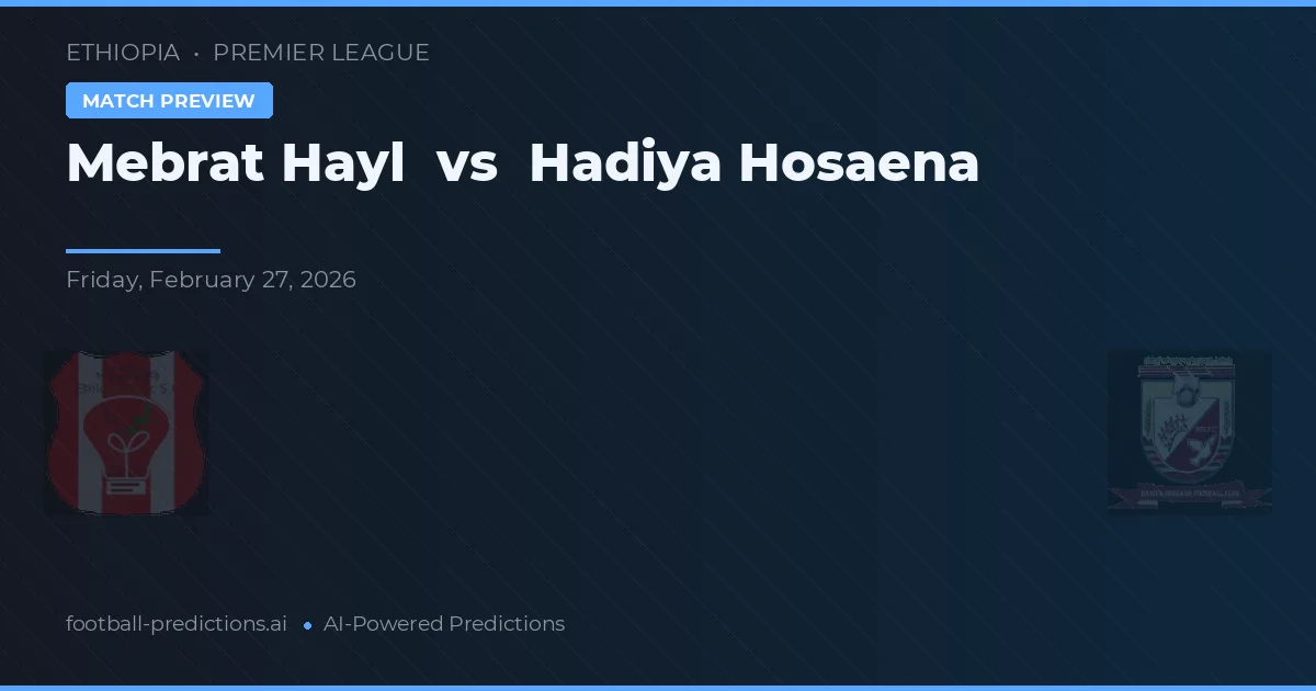 Mebrat Hayl vs Hadiya Hosaena — prognóstico e prévia do jogo