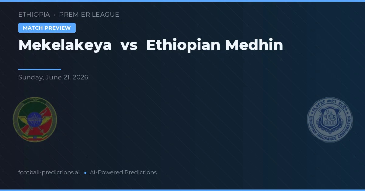 Mekelakeya vs Ethiopian Medhin — prognóstico e prévia do jogo
