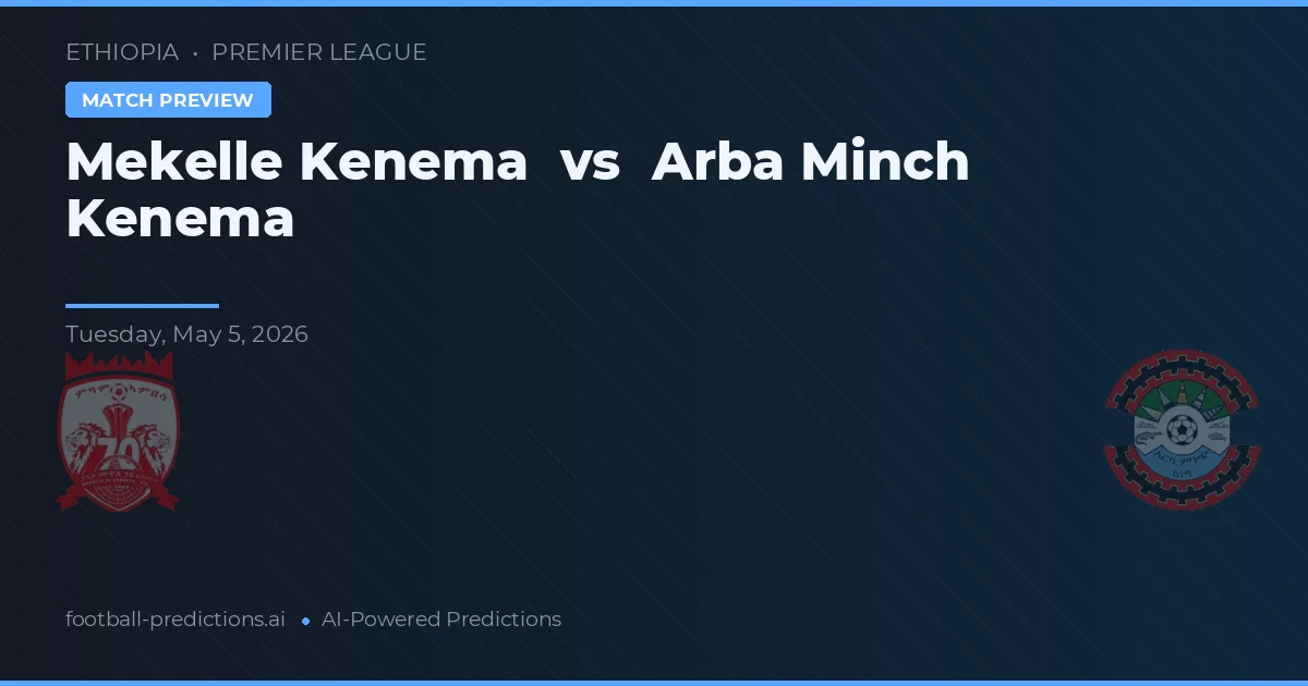 Mekelle Kenema vs Arba Minch Kenema — prognóstico e prévia do jogo