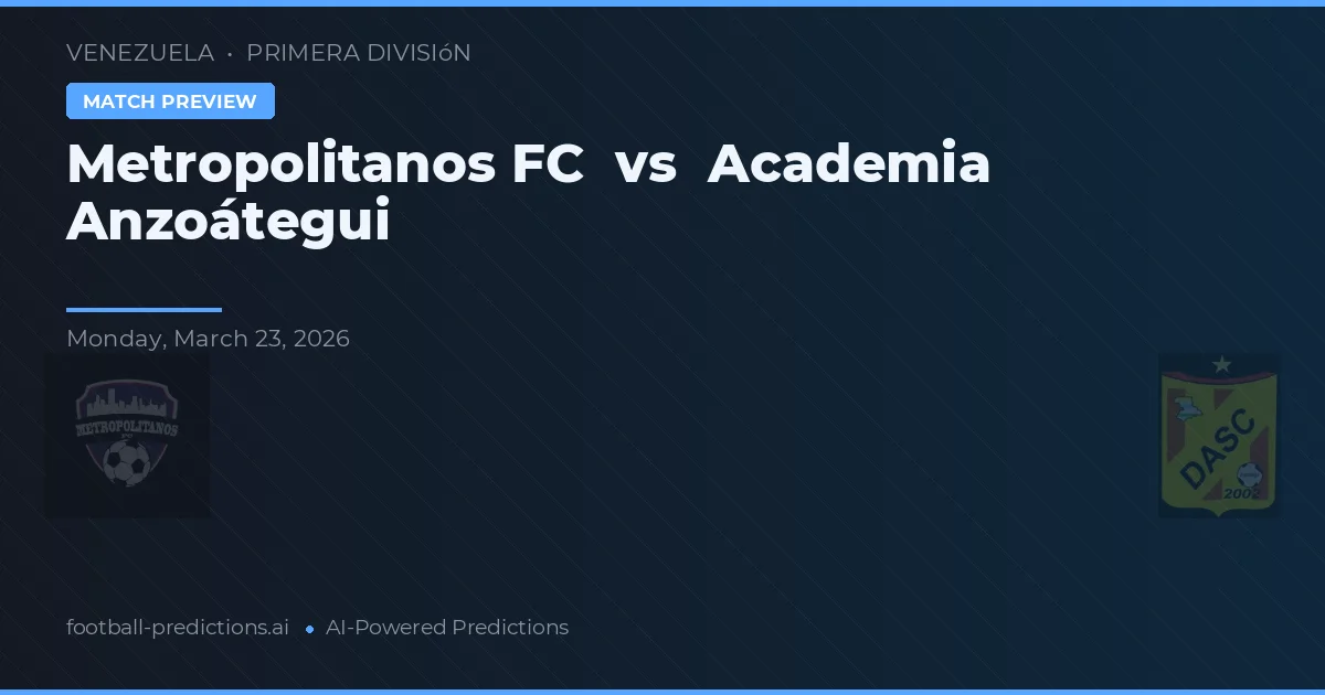 Metropolitanos FC vs Academia Anzoátegui — prognóstico e prévia do jogo