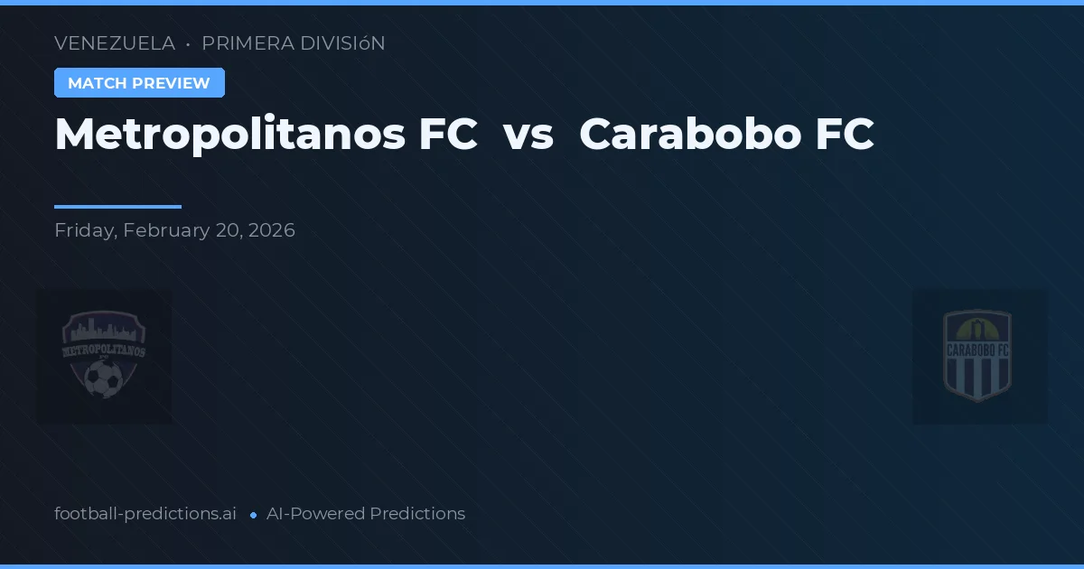 Metropolitanos FC vs Carabobo FC — prognóstico e prévia do jogo