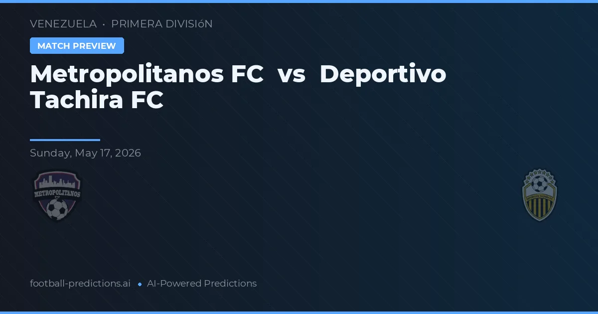 Metropolitanos FC vs Deportivo Táchira — prognóstico e prévia do jogo