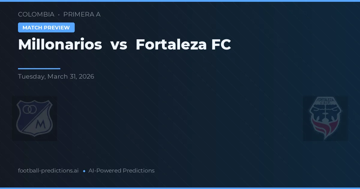 Millonarios vs Fortaleza FC — prognóstico e prévia do jogo