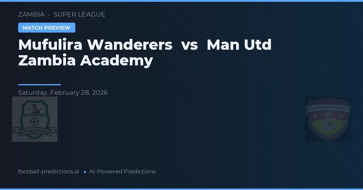 Mufulira Wanderers vs Academia do Manchester United Zambia — prognóstico e prévia do jogo