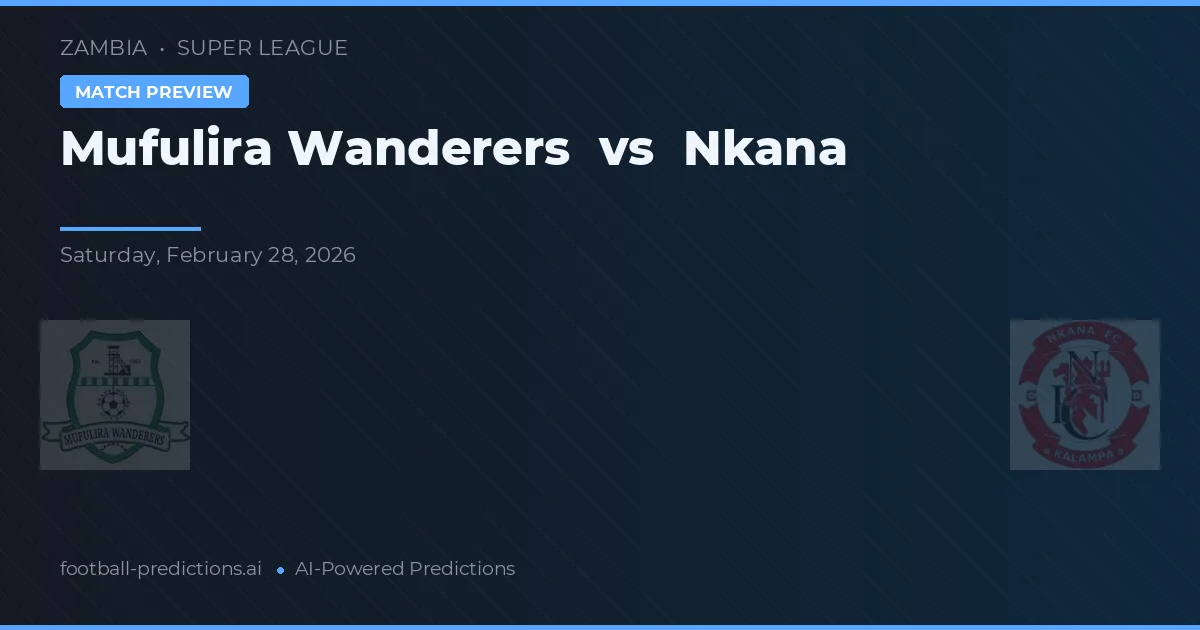 Mufulira Wanderers vs Nkana — prognóstico e prévia do jogo