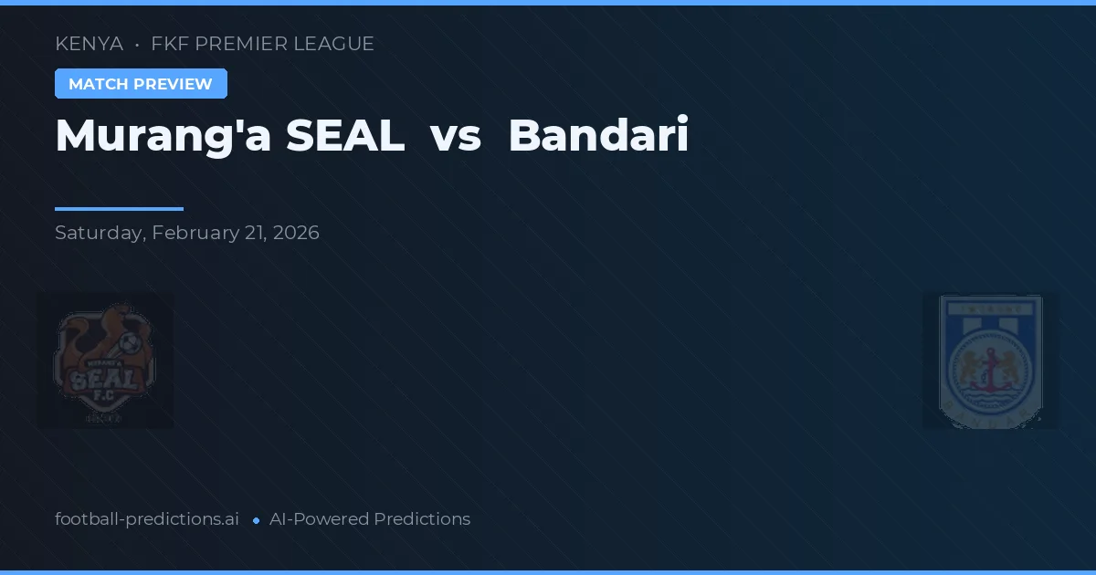 Murang'a SEAL vs Bandari — prognóstico e prévia do jogo