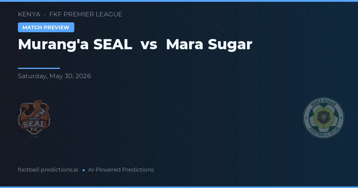 Murang'a SEAL vs Mara Sugar — prognóstico e prévia do jogo
