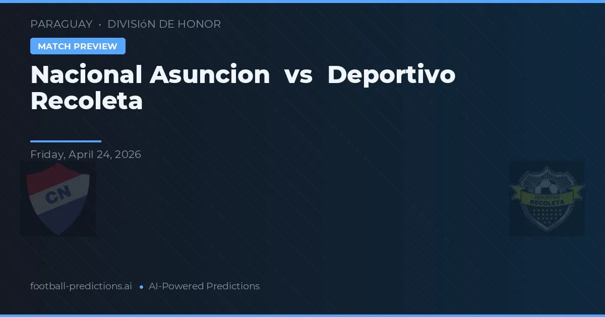 Nacional de Asunción vs Deportivo Recoleta preview