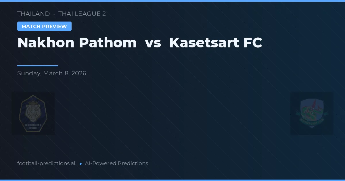 Nakhon Pathom vs Kasetsart FC — prognóstico e prévia do jogo