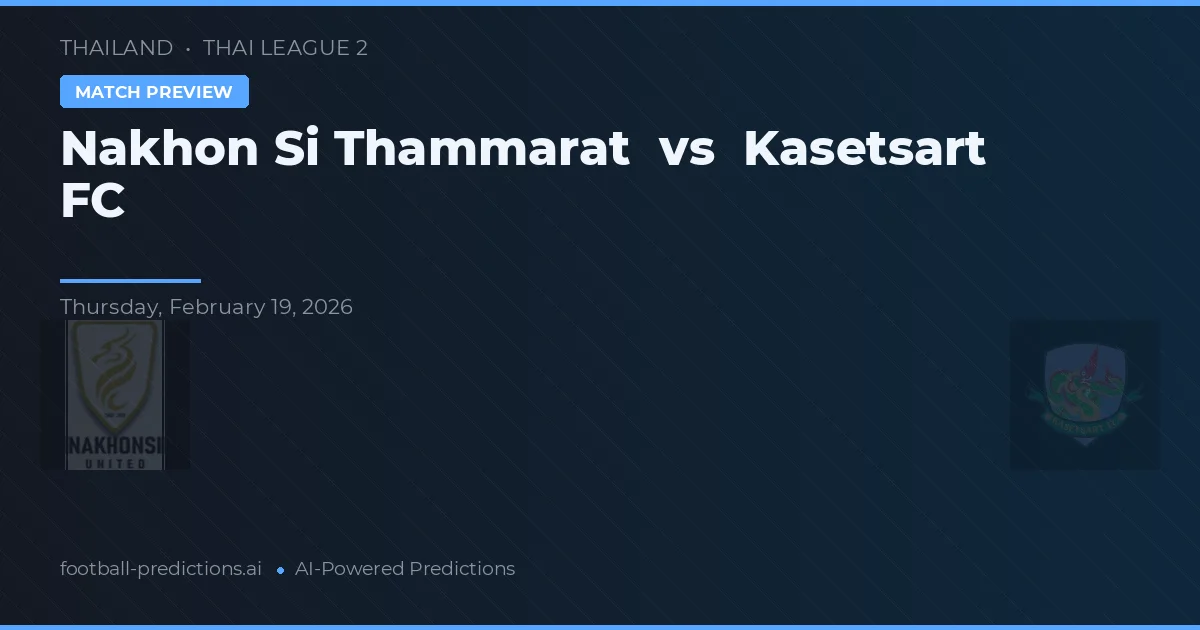 Nakhon Si Thammarat vs Kasetsart FC — prognóstico e prévia do jogo
