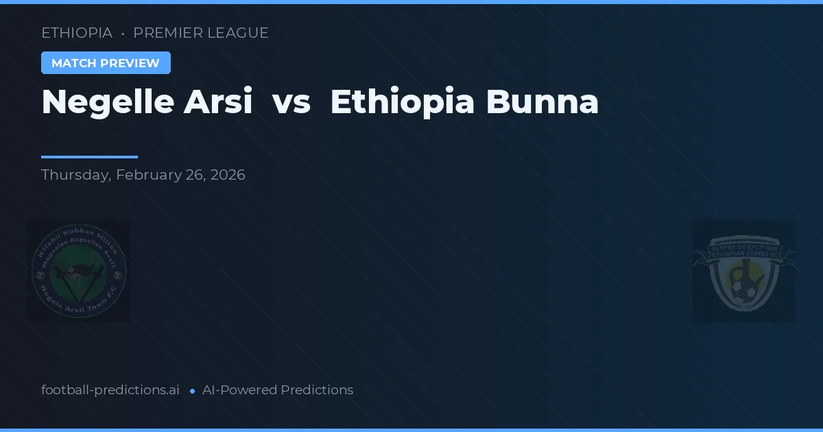 Negelle Arsi vs Ethiopia Bunna — prognóstico e prévia do jogo