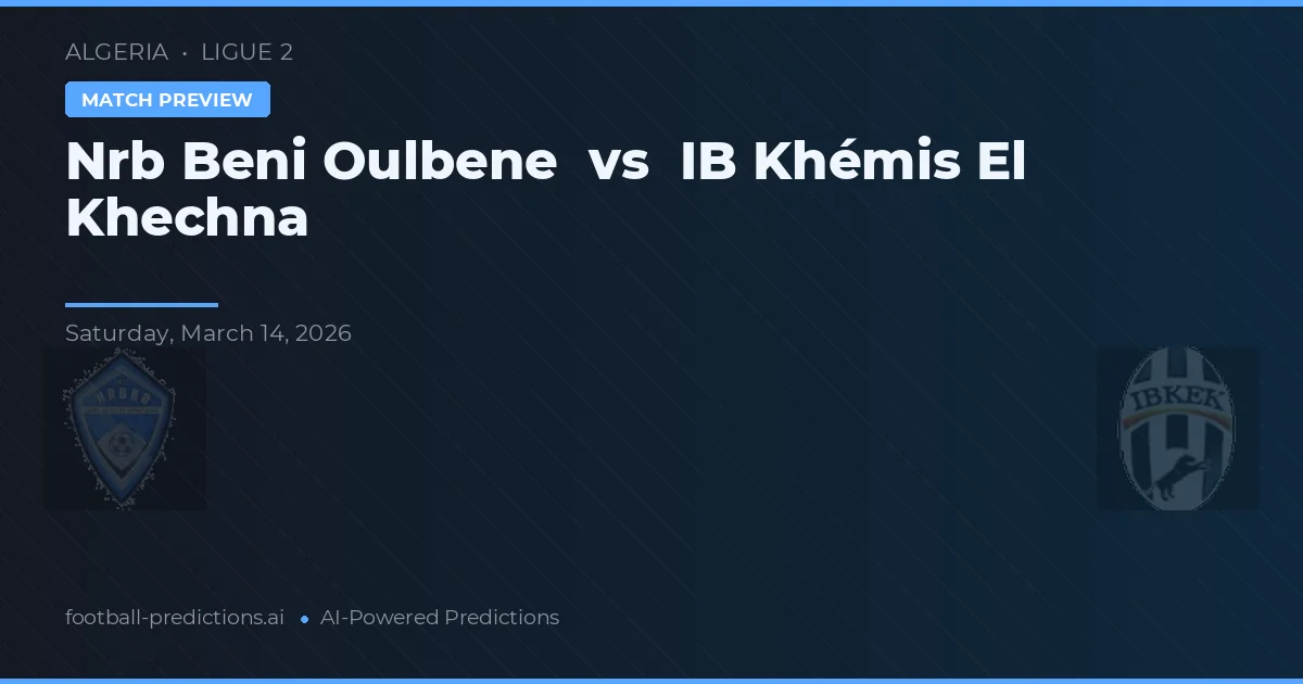 NRB Beni Oulbene vs IB Khémis El Khechna — prognóstico e prévia do jogo