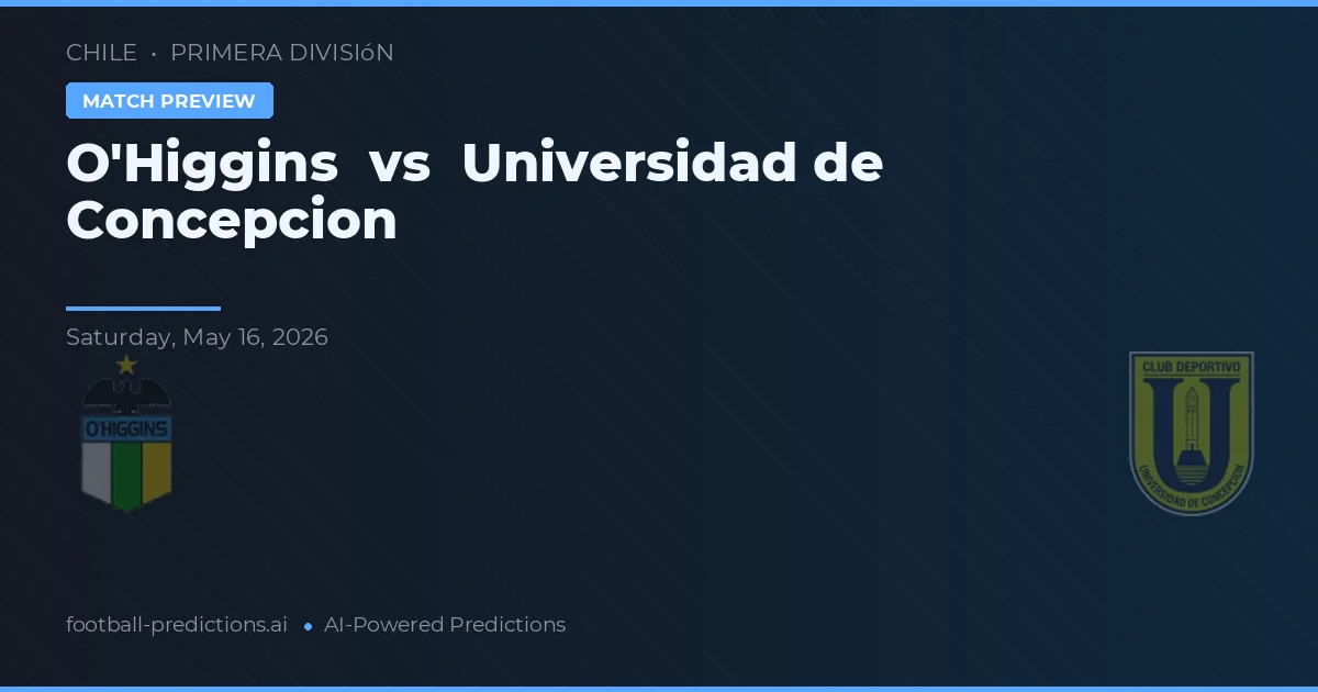 O'Higgins vs Universidad de Concepción — prognóstico e prévia do jogo