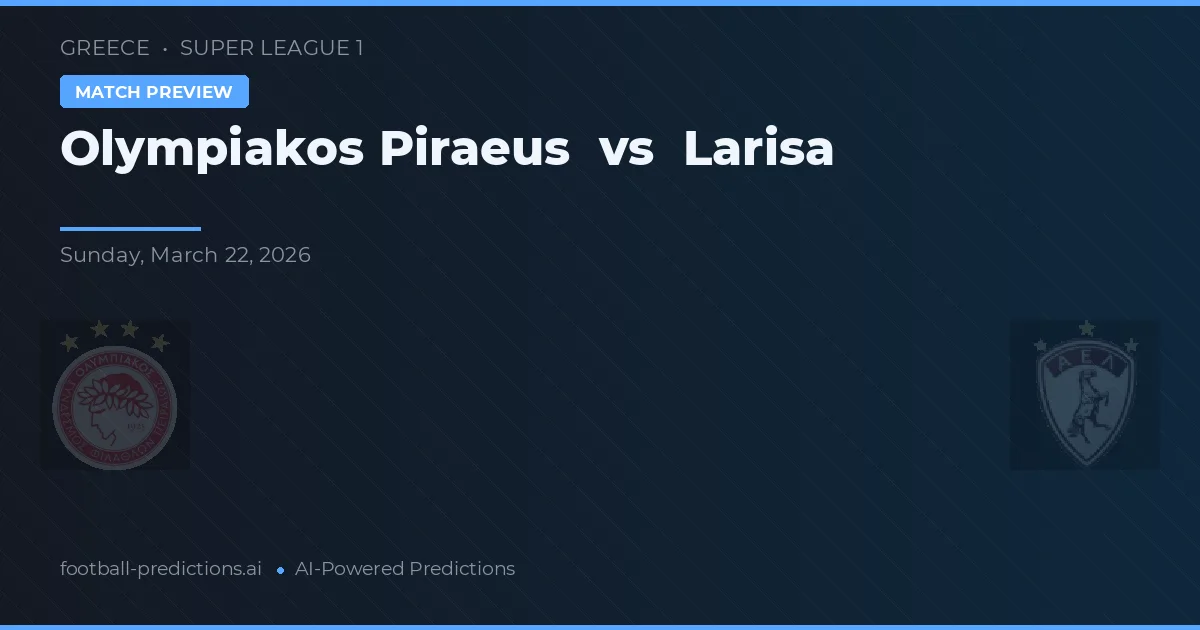 Olympiakos Piraeus vs Larisa — prognóstico e prévia do jogo