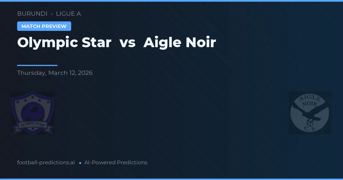 Olympic Star vs Aigle Noir — prognóstico e prévia do jogo