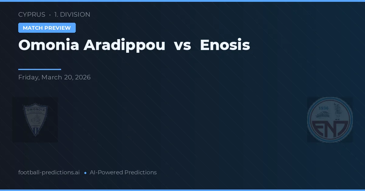 Omonia Aradippou vs Enosis Neon Paralimni — prognóstico e prévia do jogo