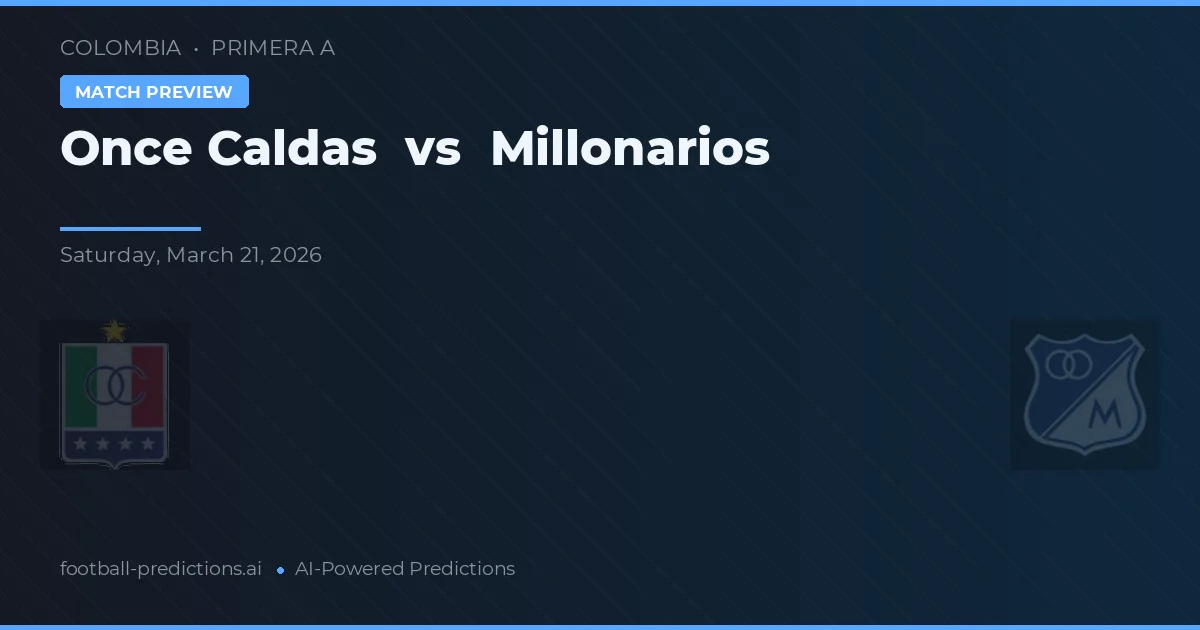 Once Caldas vs Millonarios — prognóstico e prévia do jogo