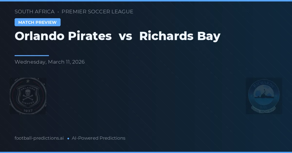 Orlando Pirates vs Richards Bay — prognóstico e prévia do jogo