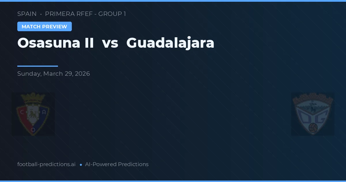 Osasuna B vs Guadalajara — prognóstico e prévia do jogo