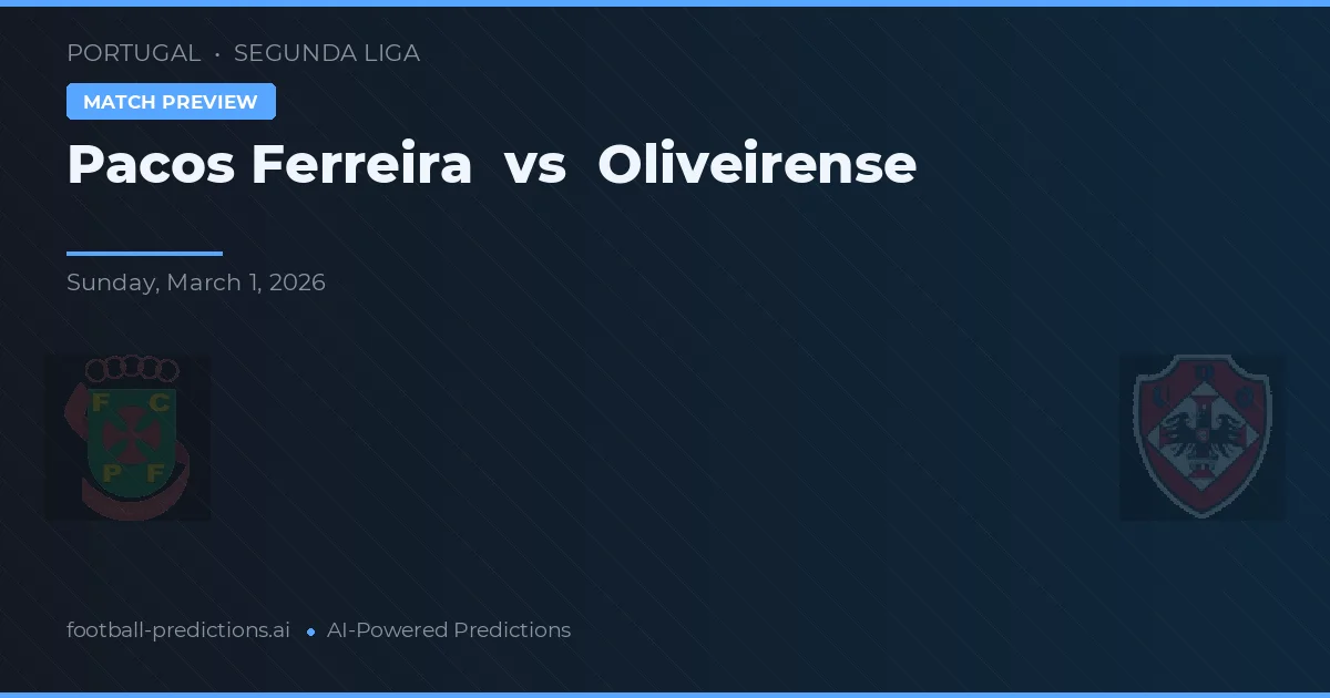 Pacos de Ferreira vs Oliveirense — prognóstico e prévia do jogo