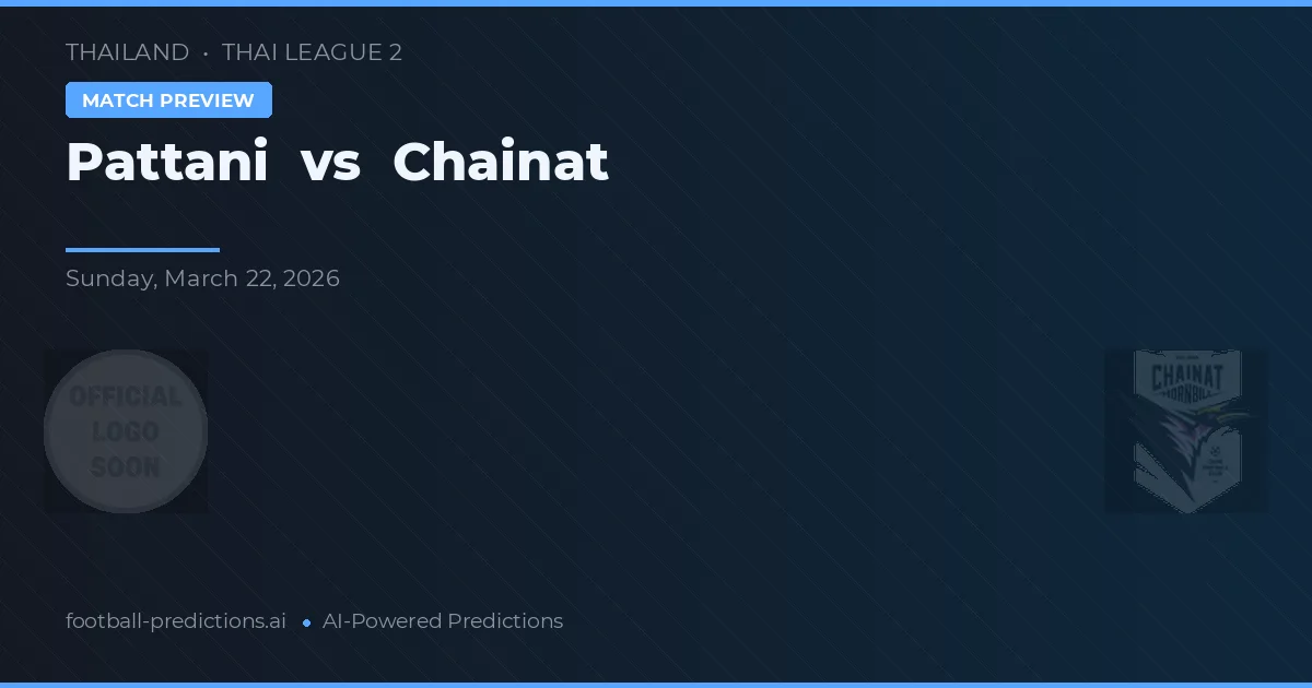 Pattani vs Chainat — prognóstico e prévia do jogo