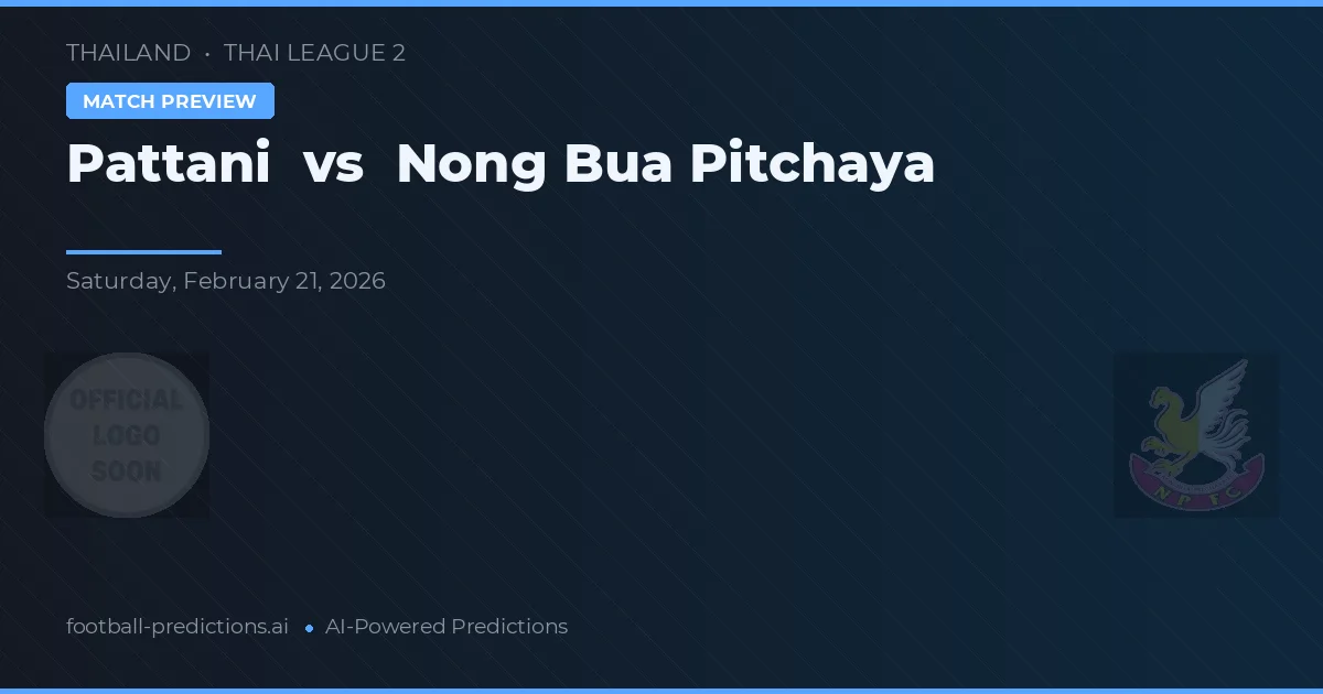 Pattani vs Nong Bua Pitchaya — prognóstico e prévia do jogo