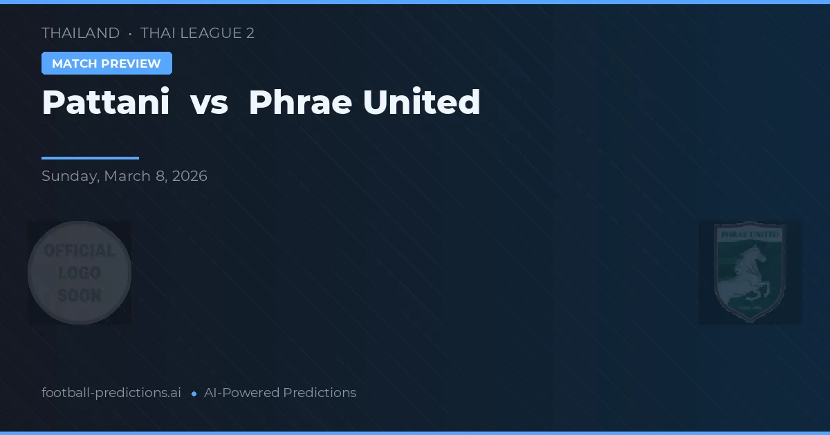 Pattani vs Phrae United — prognóstico e prévia do jogo