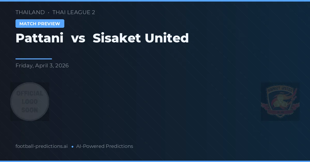 Pattani vs Sisaket United — prognóstico e prévia do jogo