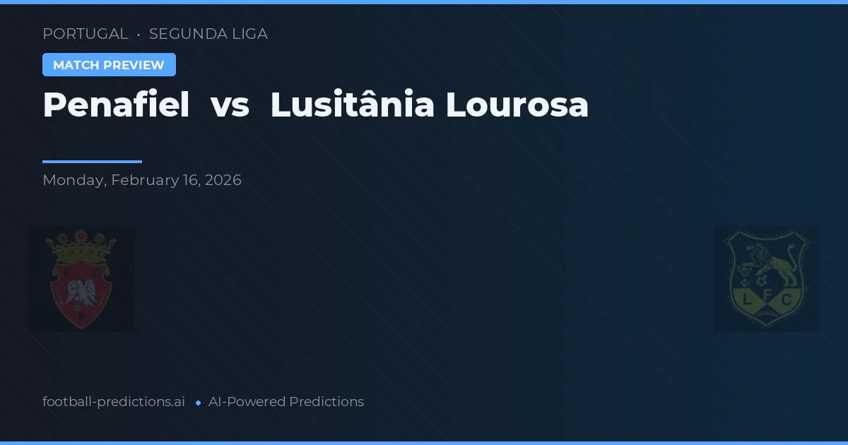 Penafiel vs Lusitânia Lourosa — prognóstico e prévia do jogo