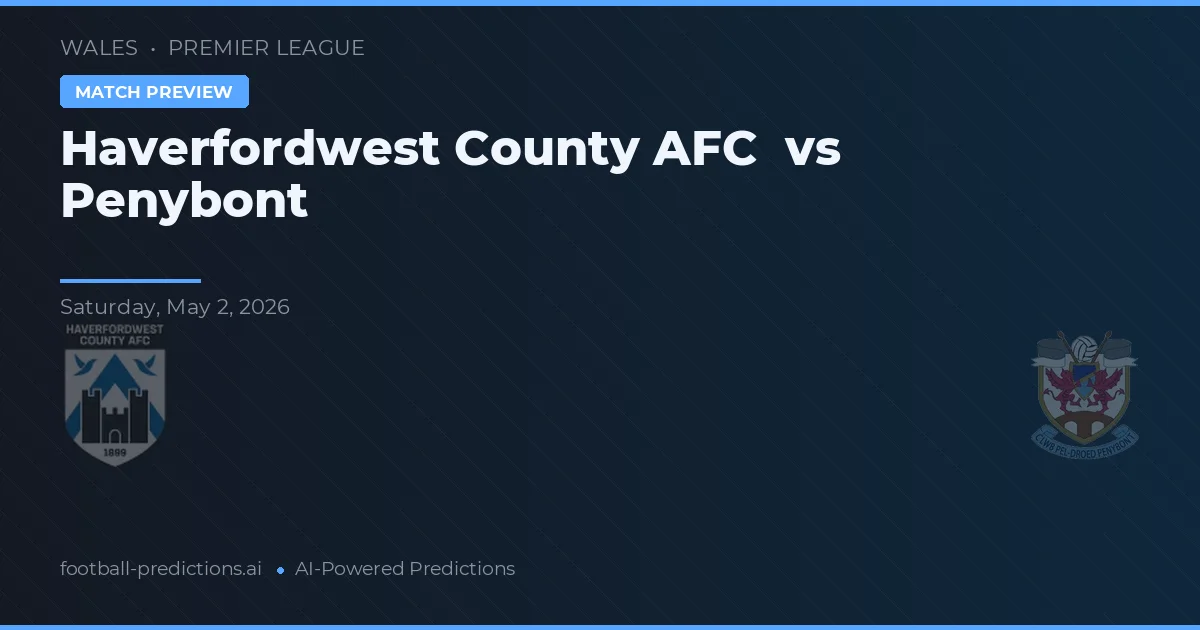 Haverfordwest County AFC vs Penybont — prognóstico e prévia do jogo