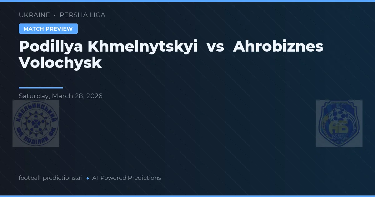 Podillya Khmelnytskyi vs Ahrobiznes Volochysk — prognóstico e prévia do jogo
