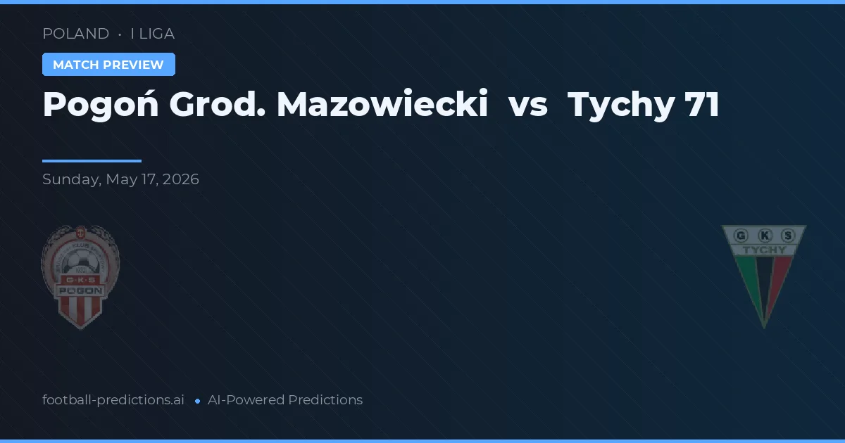 Pogoń Grod. Mazowiecki vs Tychy 71 — prognóstico e prévia do jogo