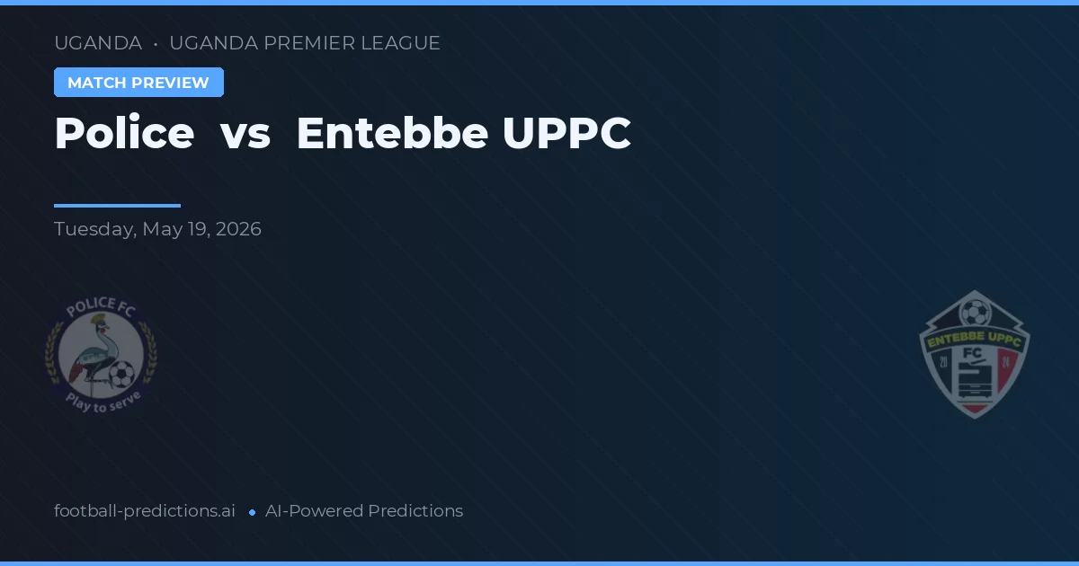 Police vs Entebbe UPPC — prognóstico e prévia do jogo