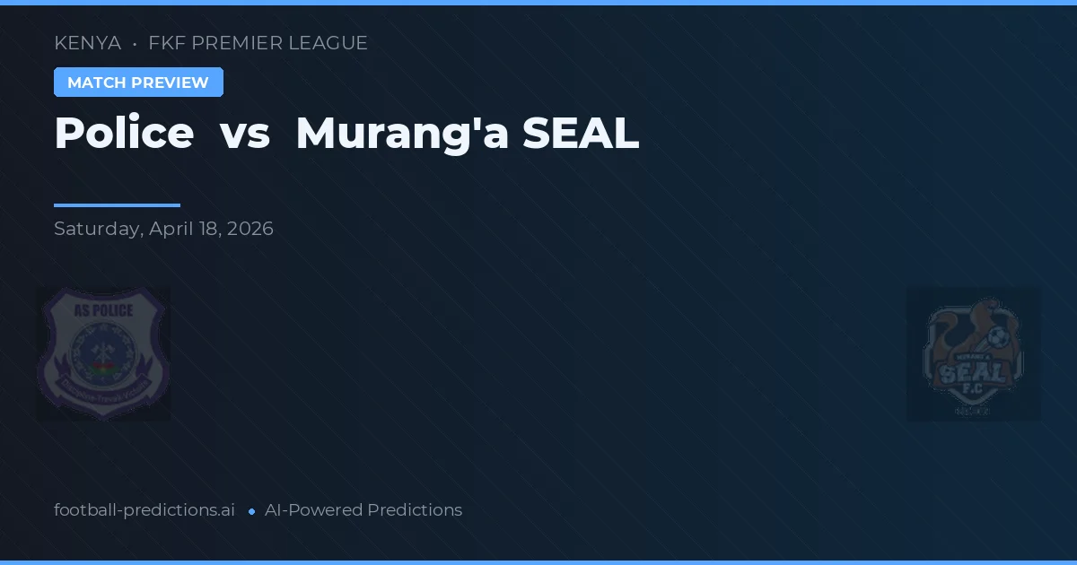 Police vs Murang'a SEAL — prognóstico e prévia do jogo