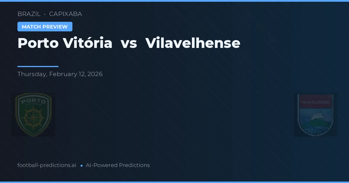 Porto Vitória vs Vilavelhense — prognóstico e prévia do jogo