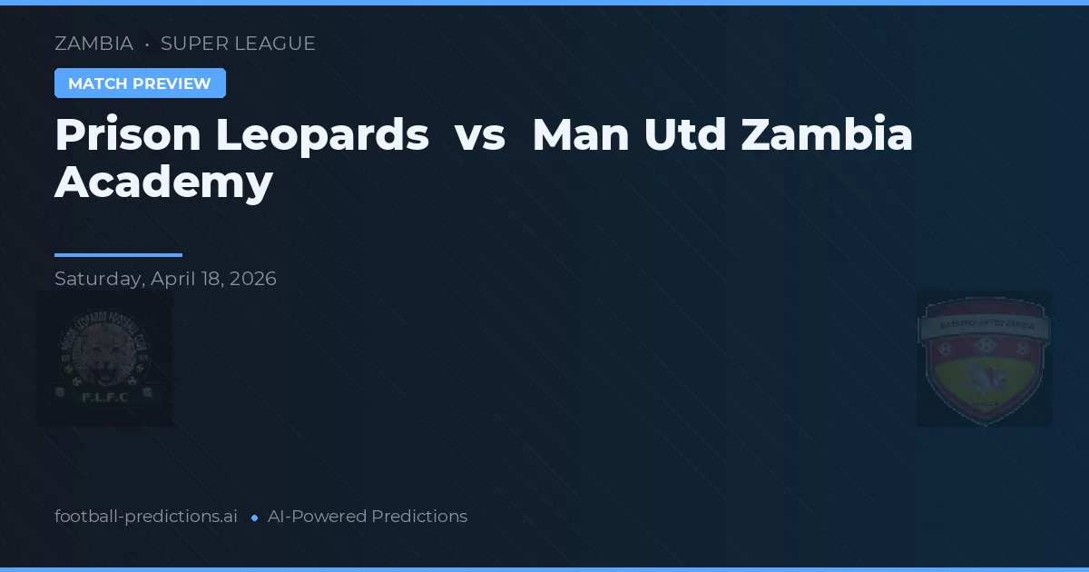 Leões da Prisão vs Academia do Manchester United Zambia — prognóstico e prévia do jogo