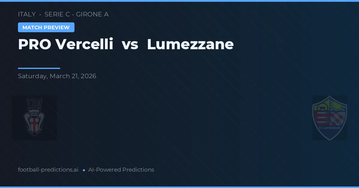 Vercelli vs Lumezzane — prognóstico e prévia do jogo