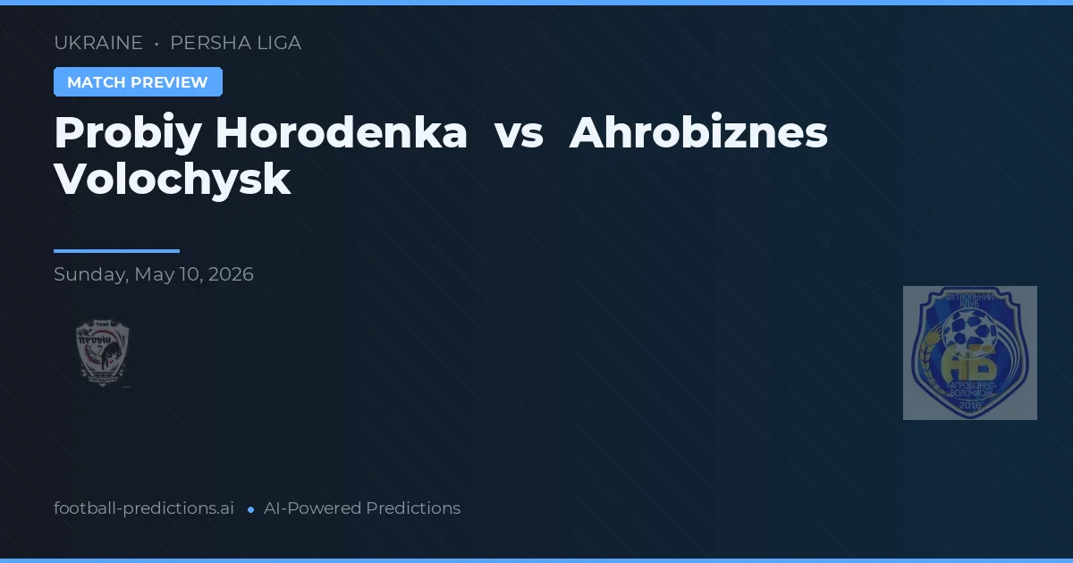 Probiy Horodenka vs Ahrobiznes Volochysk — prognóstico e prévia do jogo