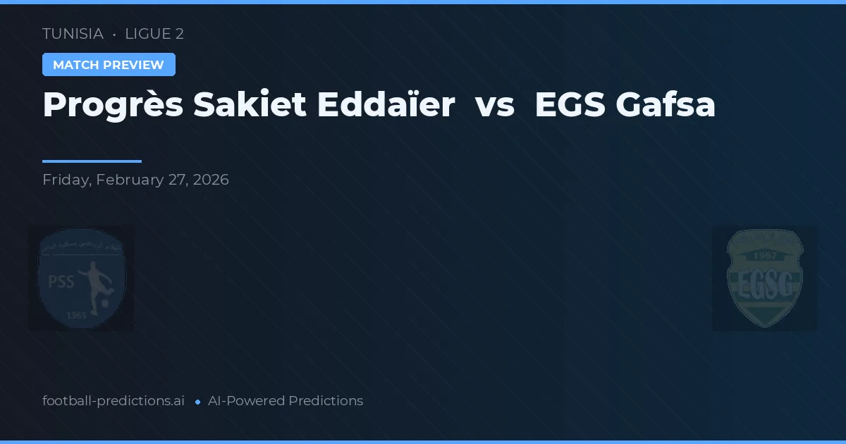Progrès Sakiet Eddaïer vs EGS Gafsa — prognóstico e prévia do jogo
