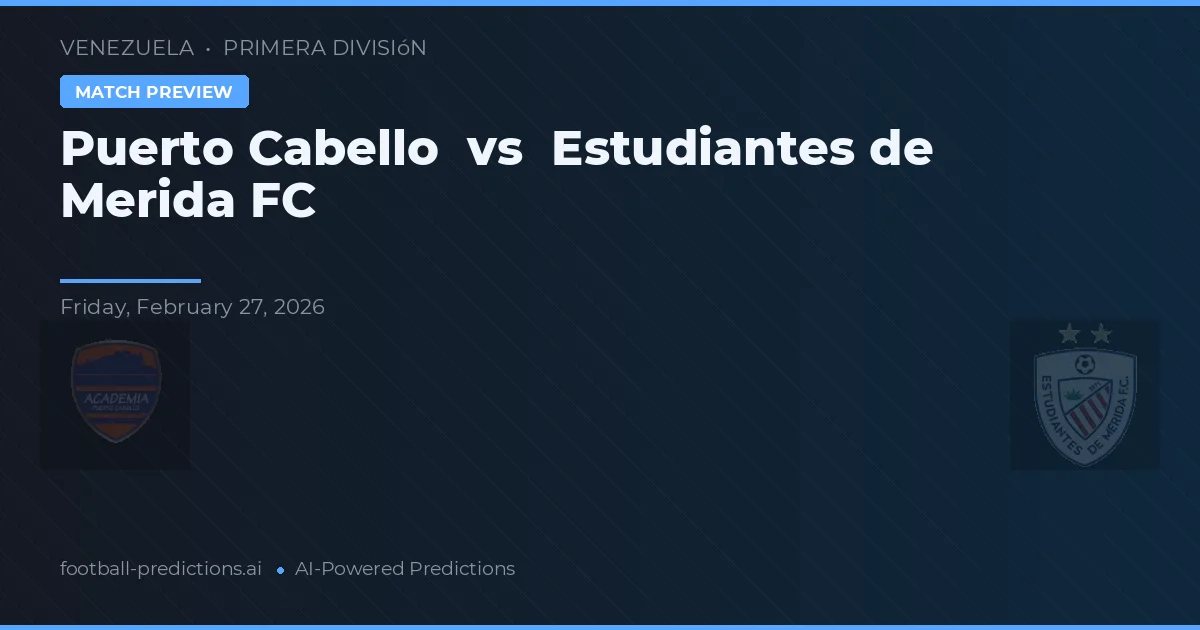 Puerto Cabello vs Estudiantes de Mérida FC — prognóstico e prévia do jogo