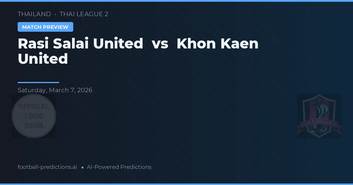 Rasi Salai United vs Khon Kaen United — prognóstico e prévia do jogo