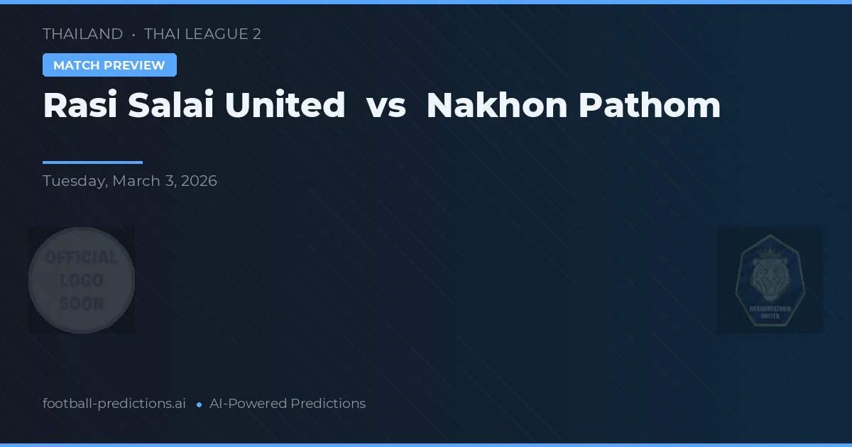 Rasi Salai United vs Nakhon Pathom — prognóstico e prévia do jogo