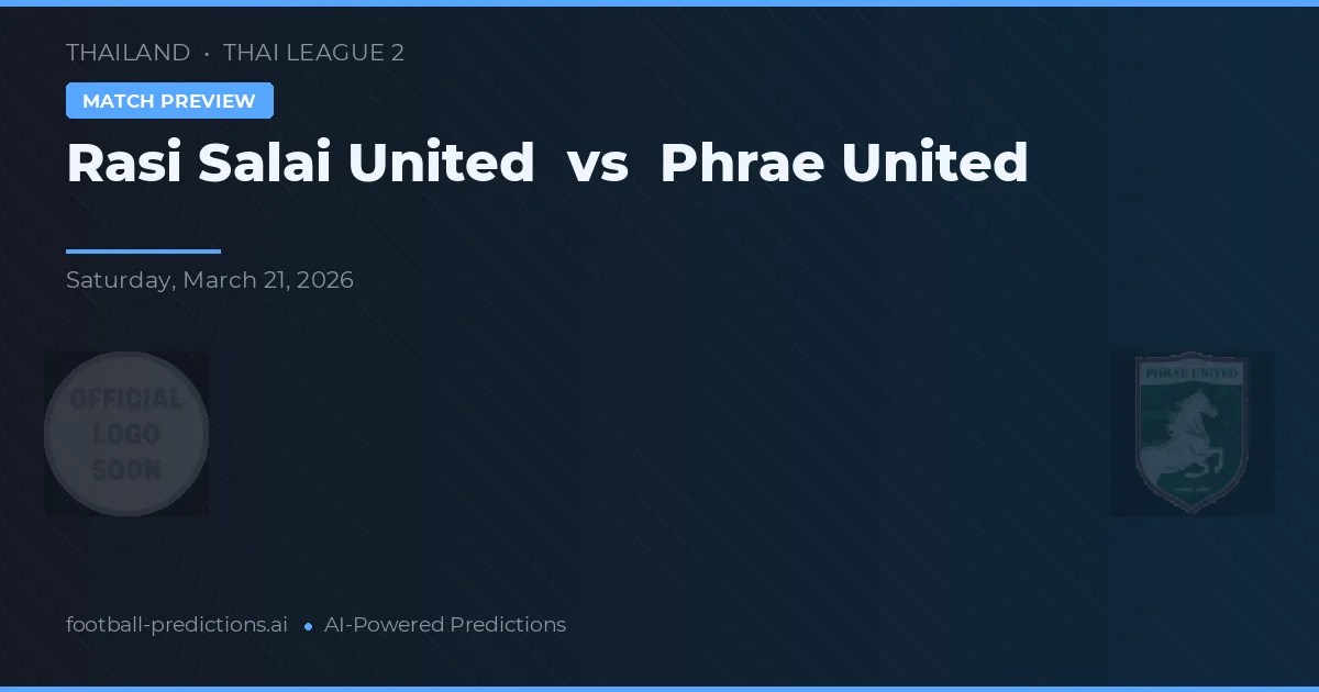 Rasi Salai United vs Phrae United — prognóstico e prévia do jogo