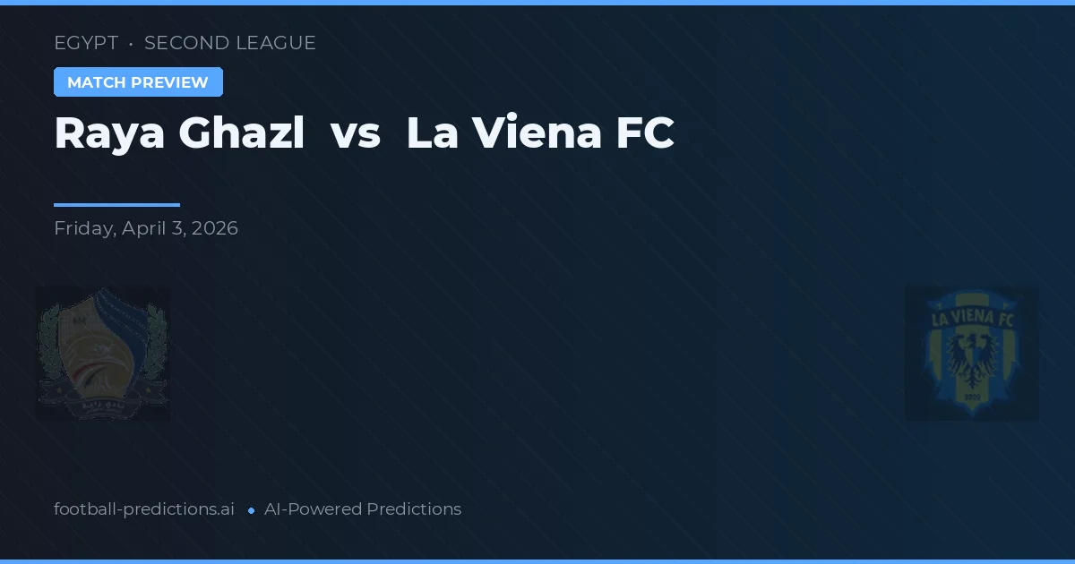 Raya Ghazl vs La Viena FC — prognóstico e prévia do jogo