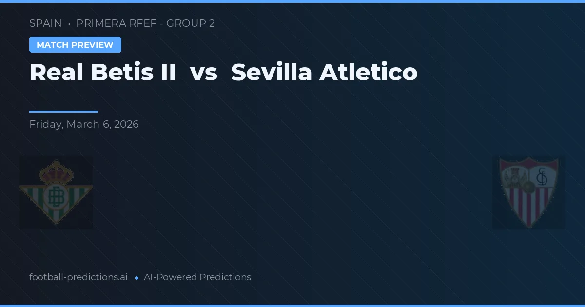 Real Betis B vs Sevilla Atlético — prognóstico e prévia do jogo